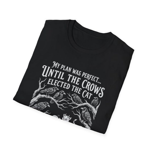 T-Shirt — "My Plan Was Perfect Until the Crows Elected the Cat"