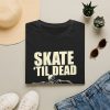 15488080541556719113_2048.jpeg Skate 'Til Dead T-Shirt — Vintage Skeleton Skateboard Graphic