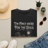 2332042247964342886_2048.jpeg I'm Only Here For The Dogs T-Shirt — Gothic Dog Lover Tee