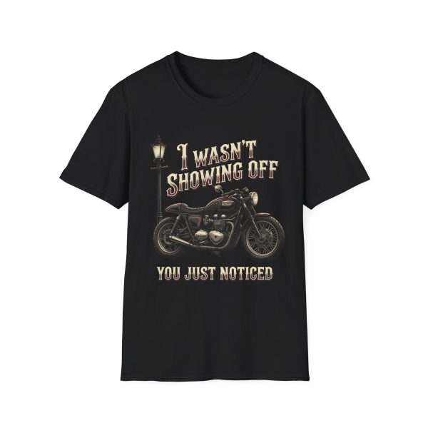 10330434670200294338_2048.jpeg Motorcycle T-Shirt — "I Wasn't Showing Off, You Just Noticed" Tee