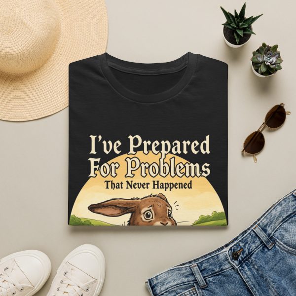 T‑Shirt — 'I've Prepared For Problems That Never Happened' Bunny Tee