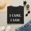 I Came. I Saw. I Needed a Nap. T-Shirt