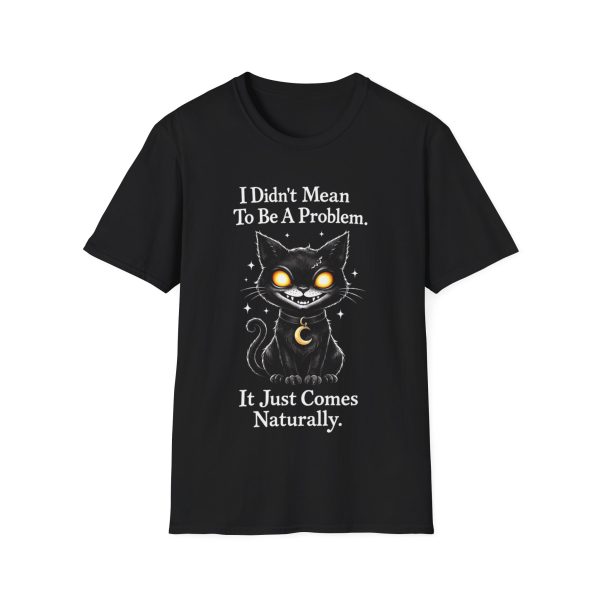 16006234219572212412_2048.jpeg Cat Graphic T‑Shirt — "I Didn't Mean To Be A Problem"