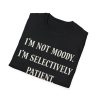 3226337238396221741_2048.jpeg I’m Not Moody I’m Selectively Patient T-Shirt