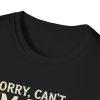 479601531237477326_2048.jpeg T-Shirt — “Sorry, Can’t I’m Busy” Ignoring My Responsibilities