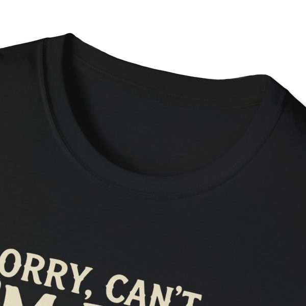479601531237477326_2048.jpeg T-Shirt — “Sorry, Can’t I’m Busy” Ignoring My Responsibilities