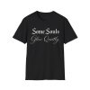 6431827612394227124_2048.jpeg Some Souls Glow Quietly Tee