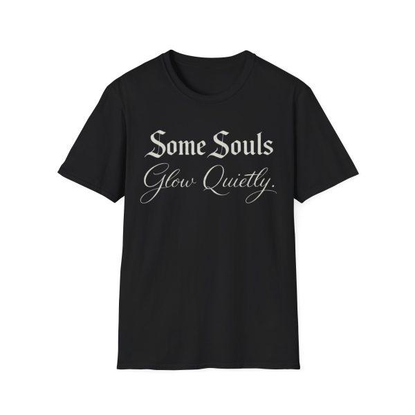 6431827612394227124_2048.jpeg Some Souls Glow Quietly Tee