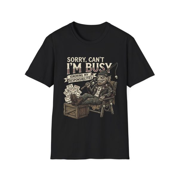 6563004267314974189_2048.jpeg T-Shirt — “Sorry, Can’t I’m Busy” Ignoring My Responsibilities