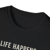 Life Happens T-Shirt — 'Life Happens, Problem Solving Help'
