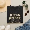 8282896619799987387_2048.jpeg T‑Shirt — "If It’s On Your Plate, It’s Your Calories" Vintage Dining Tee