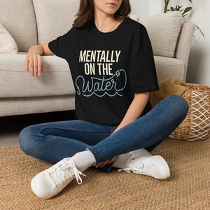 Mentally On The Water T‑Shirt