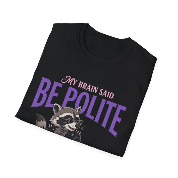 Be Polite Raccoon T-Shirt — “My Brain Said Be Polite, My Mouth Had Other Plans”