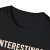 T-Shirt — "Interesting? No." Graphic Tee (Bold Statement, Vintage Distressed)