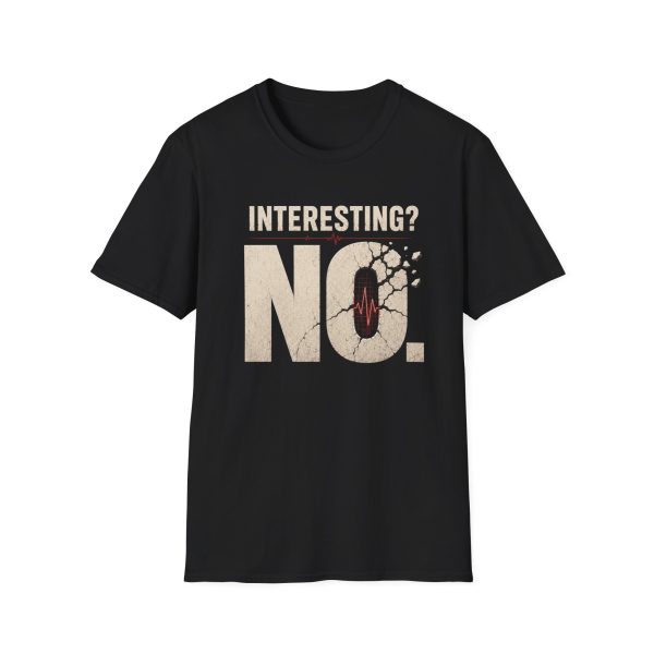 T-Shirt — "Interesting? No." Graphic Tee (Bold Statement, Vintage Distressed)