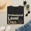 17654037080959806841_2048.jpeg Professional Level Dog Spoiler T-Shirt — Funny Dog Mom/Dad Tee