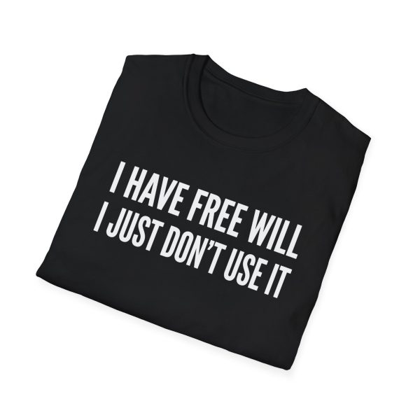 2319978716650007398_2048.jpeg I Have Free Will I Just Don’t Use It T-Shirt — Funny Sarcastic Graphic Tee