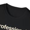 3141275216690065595_2048.jpeg Professional Level Dog Spoiler T-Shirt — Funny Dog Mom/Dad Tee