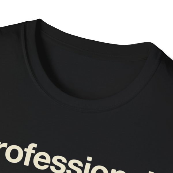 3141275216690065595_2048.jpeg Professional Level Dog Spoiler T-Shirt — Funny Dog Mom/Dad Tee