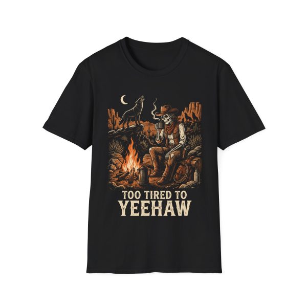 8910335054725532508_2048.jpeg Too Tired to Yeehaw Cowboy T-Shirt — Funny Western Campfire Tee