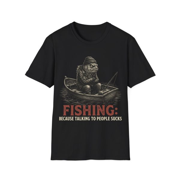 17113592579877313077_2048.jpeg Fishing T-Shirt — "Fishing: Because Talking to People Sucks"