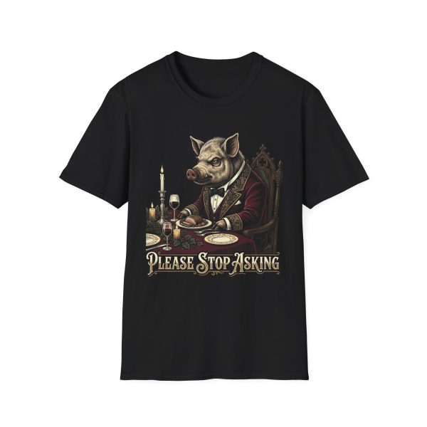 3255545204271212459_2048.jpeg Pig in Tuxedo T-Shirt — Vintage 'Please Stop Asking' Humorous Graphic Tee